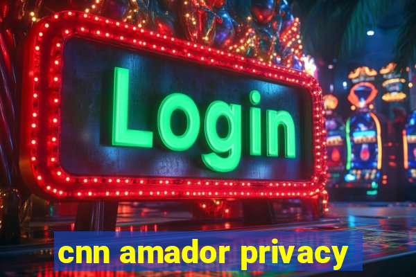 cnn amador privacy